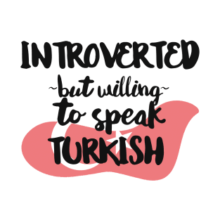 Introverted But Willing to Speak Turkish T-Shirt