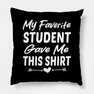 My Favorite Student Gave Me This For Teacher ny Pillow
