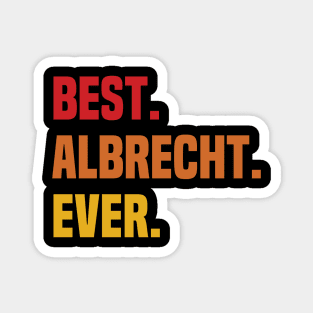 BEST ALBRECHT EVER ,ALBRECHT NAME Magnet