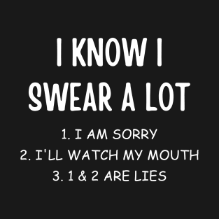 I Know I Swear A Lot Funny Sarcastic Joke Quote Meme Humor T-Shirt