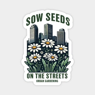 Sow seeds on the streets Magnet