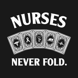 Nurses Never Fold T-Shirt