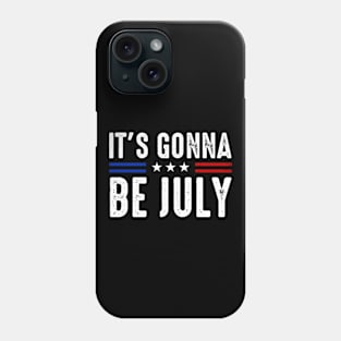 It's Gonna Be July Meme Funny 4th of July Phone Case