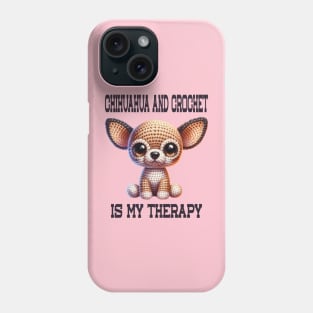 Chihuahua and Crochet is My Therapy Phone Case