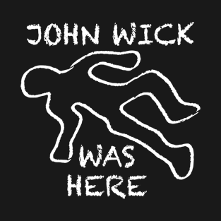 John Wick Was Here T-Shirt