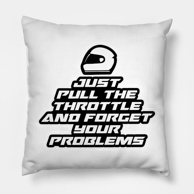 Just pull the throttle and forget your problems - Inspirational Quote for Bikers Motorcycles lovers Pillow by Tanguy44
