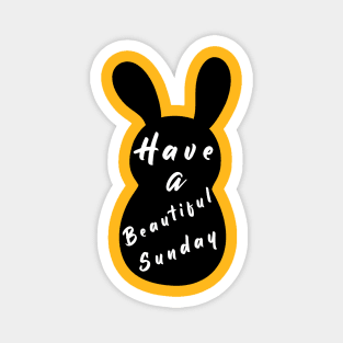 Happy Easter Bunny day, Have a Beautiful Sunday, Silly rabbit easter Magnet