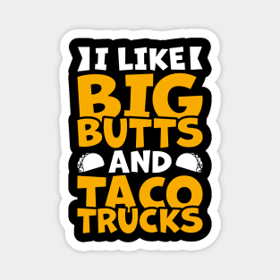 Funny Truck Tacos Lover Tee I Like Big Butts & Taco Trucks Magnet
