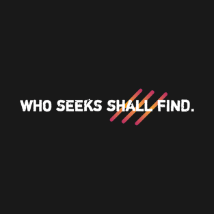 Who seeks shall find, motivation words, positive typography T-Shirt
