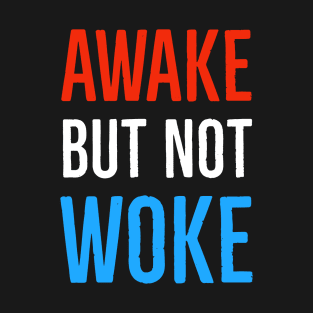 Awake But Not Woke T-Shirt