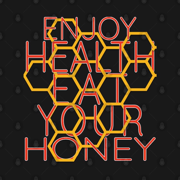Enjoy health eat your honey by TeeText