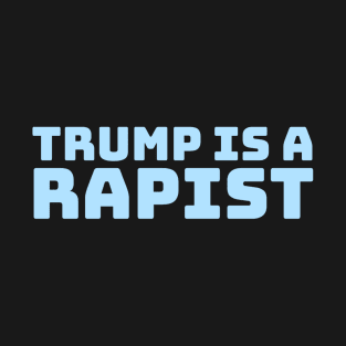 Trump-Is-A-Rapist T-Shirt