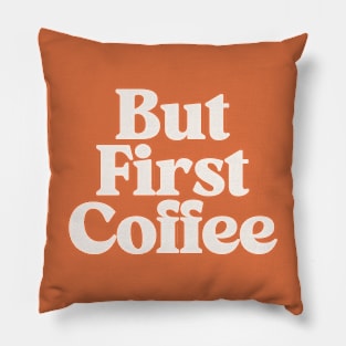 But First Coffee by The Motivated Type Pillow