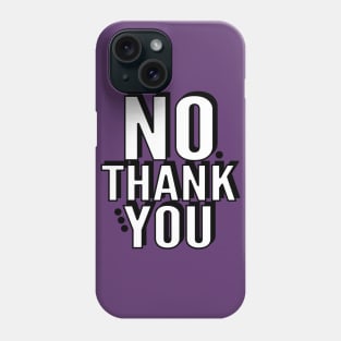 No, Thank You Phone Case