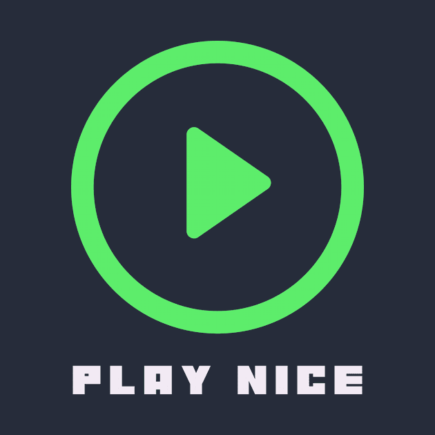 Play Nice by Oneness Creations