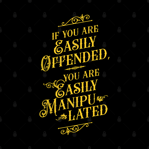 If You Are Easily Offended, You Are Easily Manipulated (2) - Wisdom by Vector-Artist