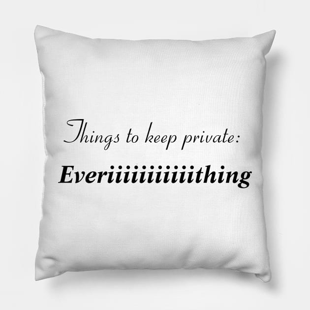 Things to keep in private: everythinggggg Pillow by CanvasCraft