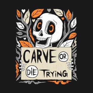 Halloween Carve Or Die Trying T-Shirt