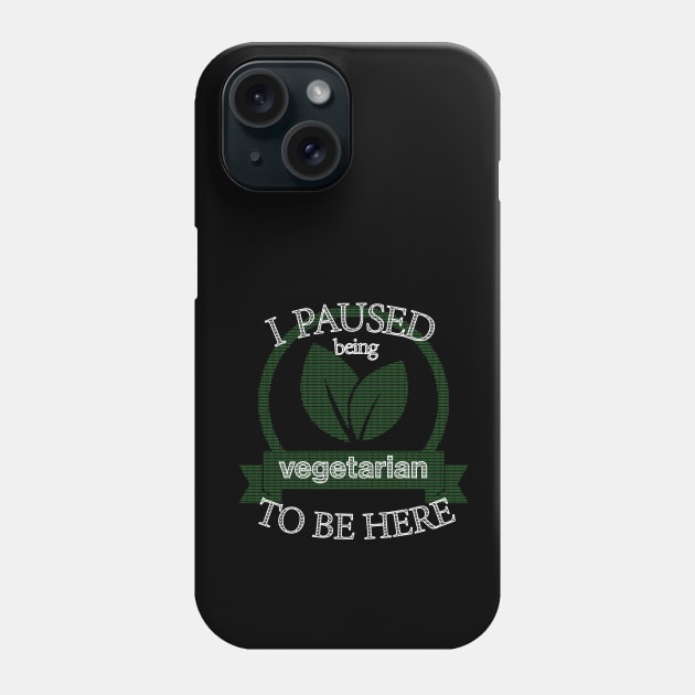 I Paused Being Vegetarian To Be Here - Funny Eco Friendly Phone Case by CottonGarb