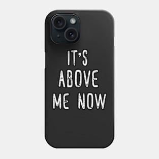 Its Above Me Now Anti Racist Phone Case