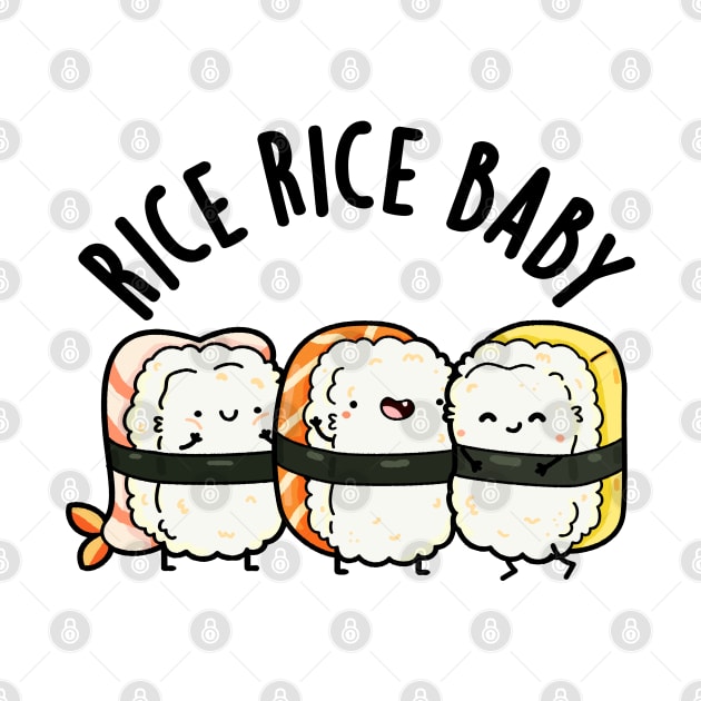 Rice Rice Baby Cute Sushi Pun by punnybone