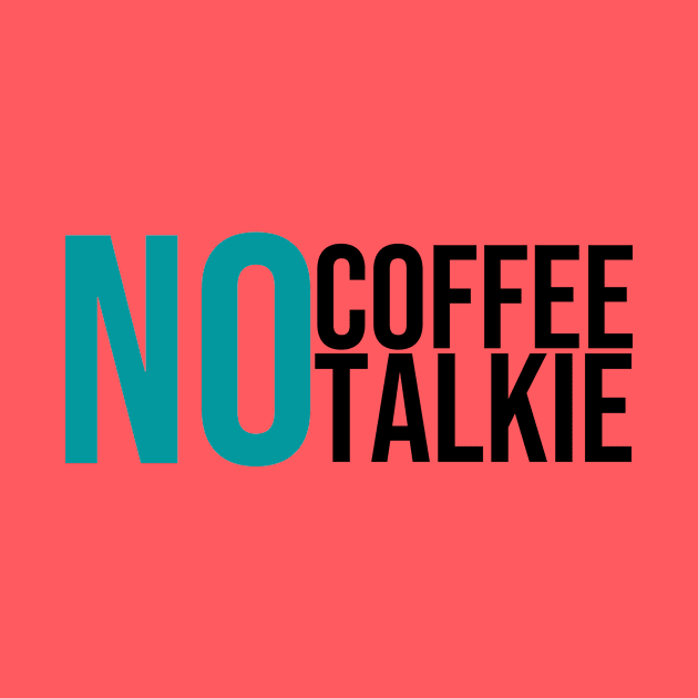 No Coffee No Talkie by GoodWills