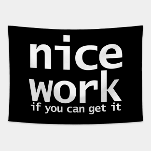 Nice Work If You Can Get It Funny Typography Tapestry