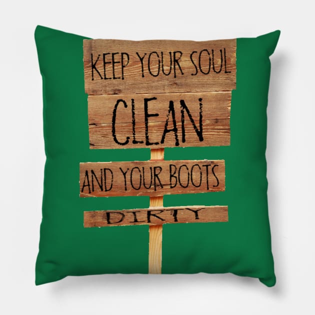 Keep your soul clean and your boots dirty hiking T-shirt Pillow by bumblethebee