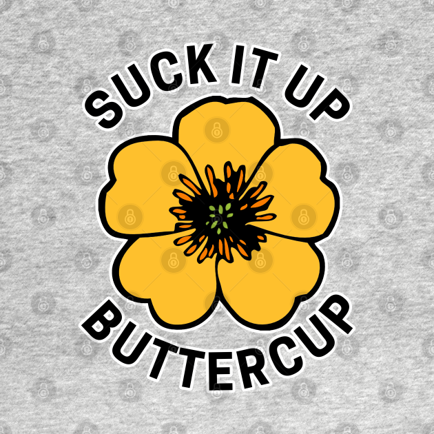 Disover Suck It Up Buttercup - Saying - T-Shirt