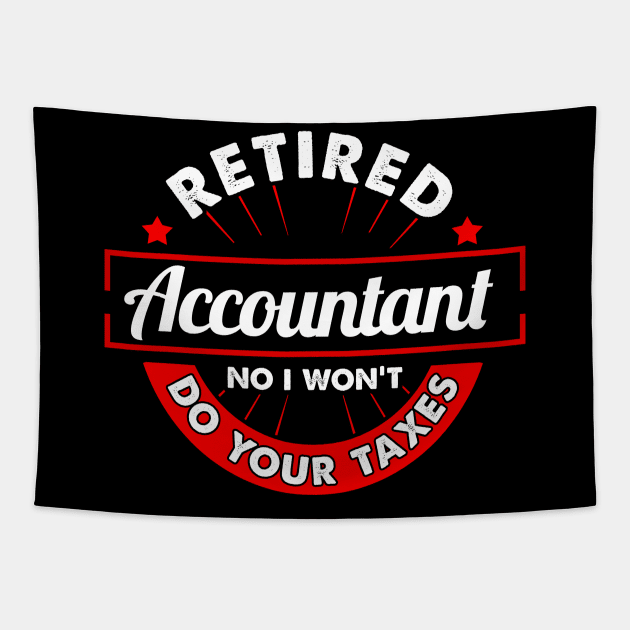 Funny Retired Accountant No I Won't Do Your Taxes Tapestry by theperfectpresents