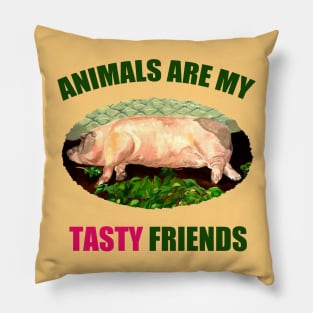Animals are my Tasty Friends Pillow