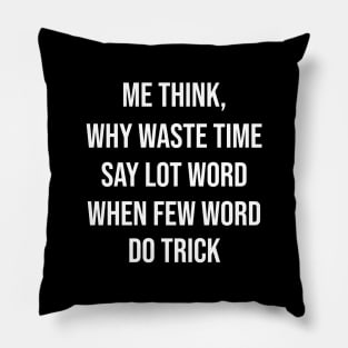 Why Waste Time Say Lot Word When Few Word Do Trick Pillow