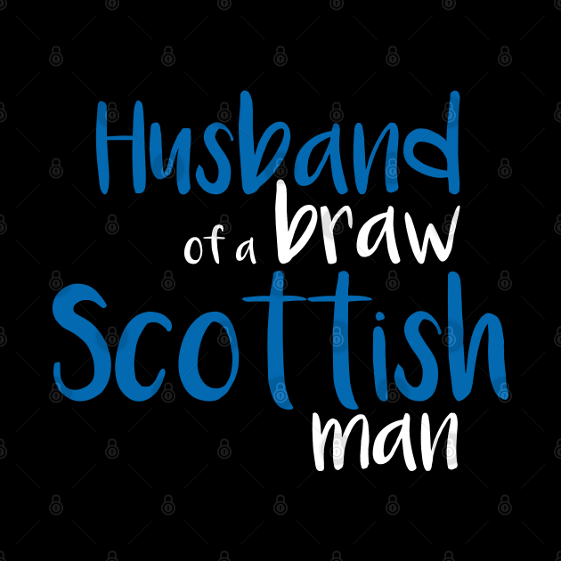 Husband of a braw Scottish man slogan text by MacPean