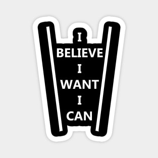 I believe I want I can Magnet