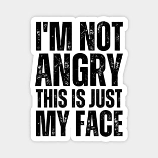 I'm Not Angry This Is Just My Face Magnet