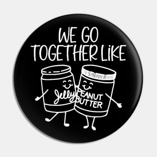 We Go Together Like Peanut Butter and Jelly Pin