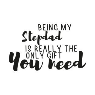 Being My Stepdad Is Really The Only Gift You Need - Love You Stepdad gift - Funny gift for Stepdad, best Stepdad gifts, Stepdad christmas gift.. T-Shirt