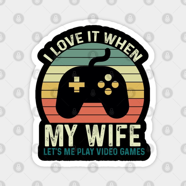 I Love It When My Wife Let's Me play Video Games Magnet by GreenSpaceMerch