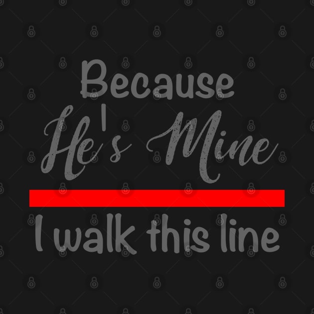 Firefighter Wife Because He's Mine I Walk This Line by bluelinemotivation