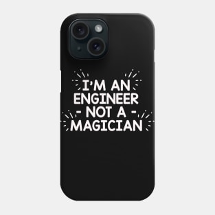 I'm An Engineer, Not A Magician Phone Case