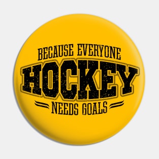 Hockey: Because Everyone Needs Goals Pin