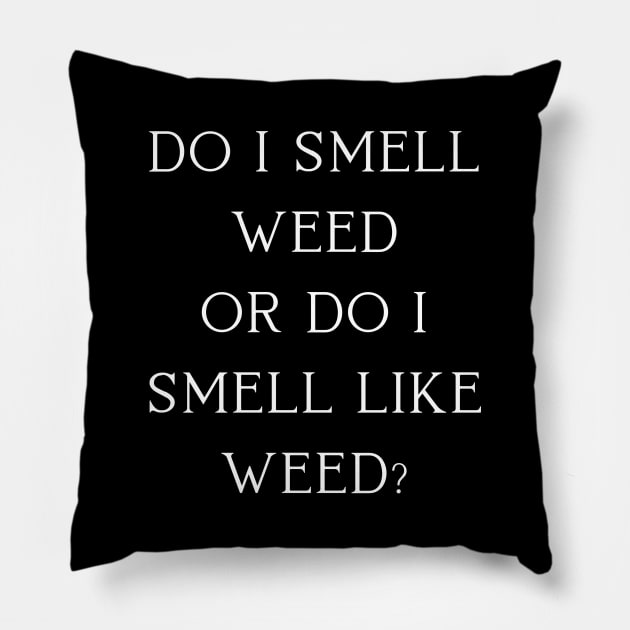 DO I Smell Weed? | Smart Successful Stoner | 420 Society | Cannabis Community | Pillow by Smart Successful Stoner