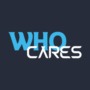 Who Cares T-Shirt