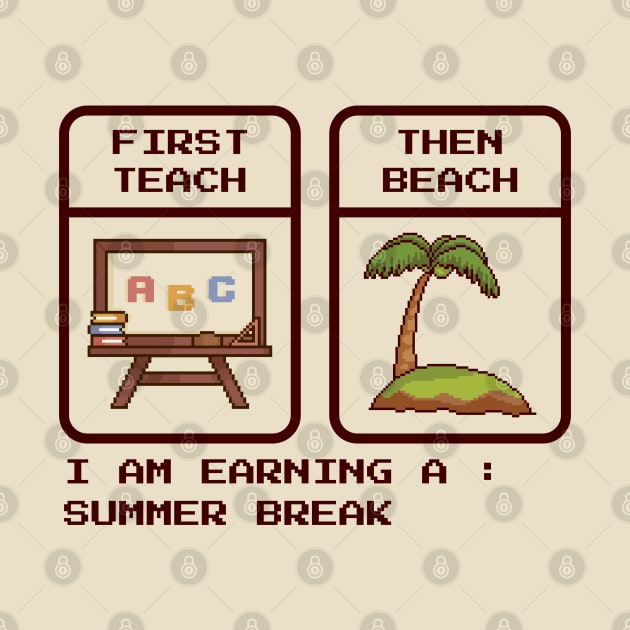 First Teach Then Beach - Pixel Game Retro by Morning Horny