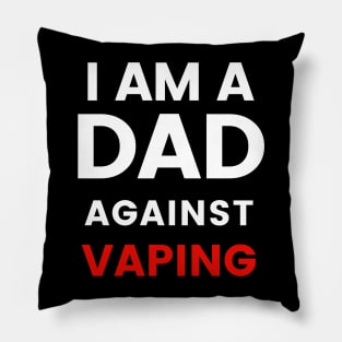 I am a DAD against VAPING Tshirt Pillow