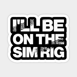 'I'll Be On The Sim Rig' Motor Sport Design Magnet