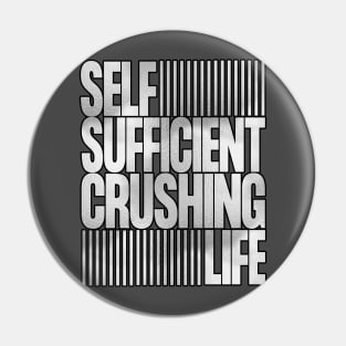 Self Sufficient, Crushing Life Pin