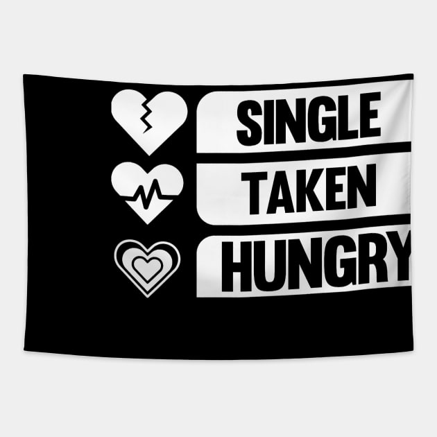 Single Taken Hungry Funny Valentine's Day Relationship Gifts Tapestry by jadolomadolo