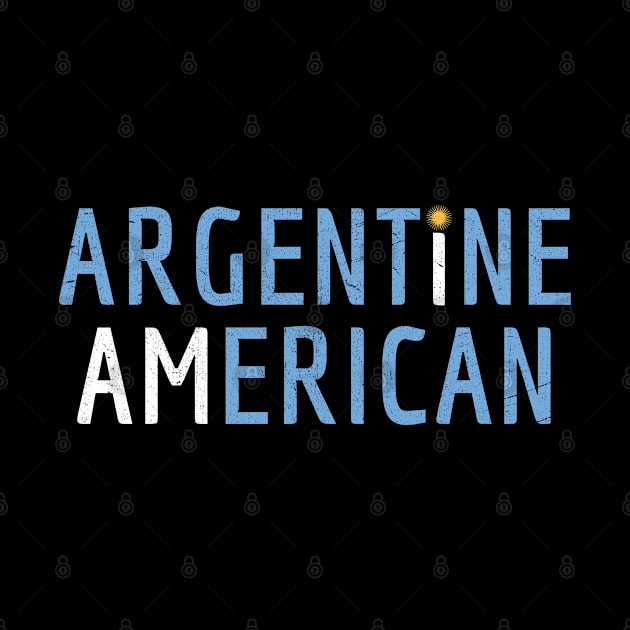 I Am Argentine American - Argentina and America Pride by Family Heritage Gifts