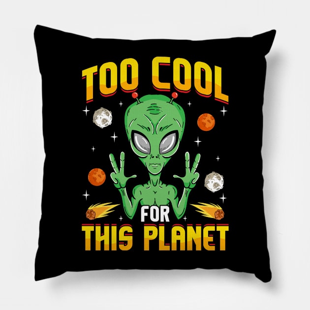 Alien Too Cool For This Planet Pillow by E